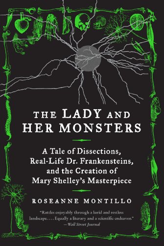 9780062025838: The Lady and Her Monsters: A Tale of Dissections, Real-Life Dr. Frankensteins, and the Creation of Mary Shelley's Masterpiece