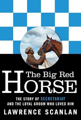 Imagen de archivo de The Big Red Horse: The Story of Secretariat and the Loyal Groom Who Loved Him a la venta por More Than Words