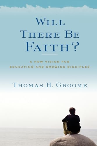 Beispielbild fr Will There Be Faith? : A New Vision for Educating and Growing Disciples zum Verkauf von Better World Books