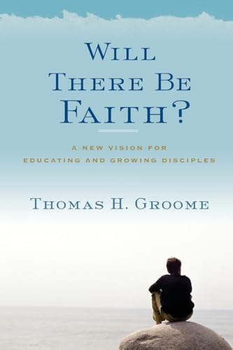 9780062037282: Will There Be Faith?: A New Vision for Educating and Growing Disciples