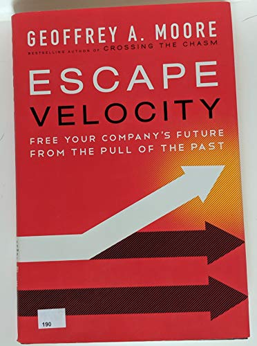 Beispielbild fr Escape Velocity : Free Your Company's Future from the Pull of the Past zum Verkauf von Better World Books