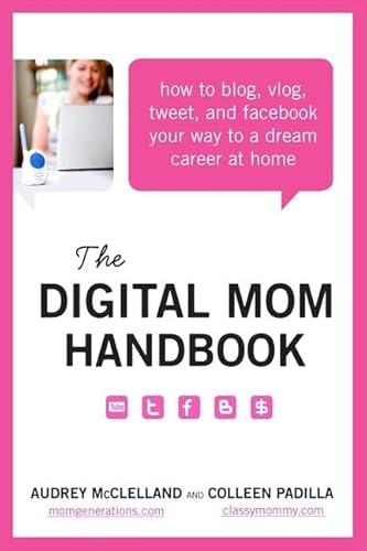 Imagen de archivo de The Digital Mom Handbook: How to Blog, Vlog, Tweet, and Facebook Your Way to a Dream Career at Home a la venta por SecondSale