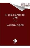 9780062048639: In the Heart of Life: A Memoir