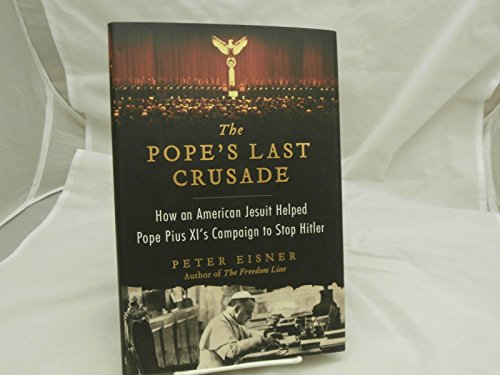 9780062049148: The Pope's Last Crusade: How an American Jesuit Helped Pope Pius XI's Campaign to Stop Hitler
