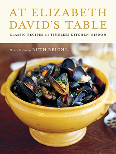 Beispielbild fr At Elizabeth David's Table: Classic Recipes and Timeless Kitchen Wisdom zum Verkauf von Revaluation Books