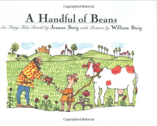 Beispielbild fr A Handful of Beans: Six Fairy Tales Retold by Jeanne Steig with Illustrations by Wiliam Steig zum Verkauf von SecondSale