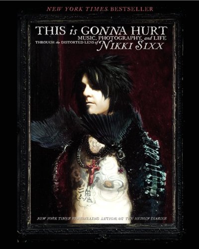 Stock image for This Is Gonna Hurt: Music, Photography and Life Through the Distorted Lens of Nikki Sixx for sale by HPB-Diamond