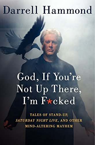 9780062064554: God, If You're Not Up There, I'm F*cked: Tales of Stand-Up, Saturday Night Live, and Other Mind-Altering Mayhem