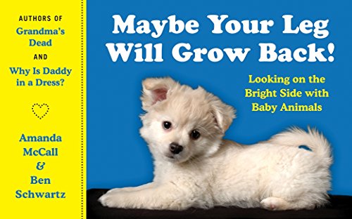 Beispielbild fr Maybe Your Leg Will Grow Back! : Looking on the Bright Side with Baby Animals zum Verkauf von Better World Books