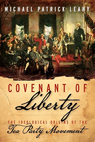 Beispielbild fr Covenant of Liberty : The Ideological Origins of the Tea Party Movement zum Verkauf von Better World Books