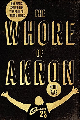 9780062066367: The Whore of Akron: One Man's Search for the Soul of Lebron James