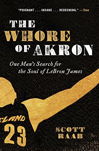 Stock image for The Whore of Akron : One Man's Search for the Soul of Lebron James for sale by Better World Books