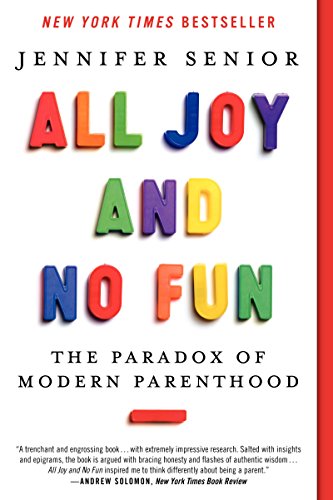 Imagen de archivo de All Joy and No Fun: The Paradox of Modern Parenthood a la venta por SecondSale