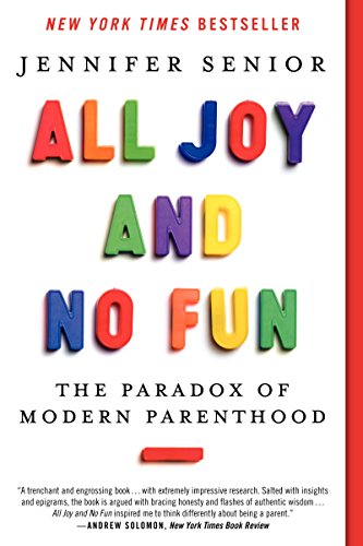 Stock image for All Joy and No Fun: The Paradox of Modern Parenthood for sale by SecondSale