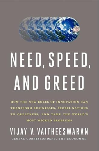 Beispielbild fr Need, Speed, and Greed: How the New Rules of Innovation Can Transform Businesses, Propel Nations to Greatness, and Tame the World's Most Wicked Problems zum Verkauf von SecondSale