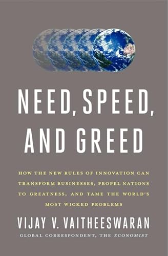 Imagen de archivo de Need, Speed, and Greed: How the New Rules of Innovation Can Transform Businesses, Propel Nations to Greatness, and Tame the World's Most Wicked Problems a la venta por SecondSale