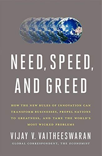 Stock image for Need, Speed, and Greed: How the New Rules of Innovation Can Transform Businesses, Propel Nations to Greatness, and Tame the World's Most Wicked Problems for sale by SecondSale