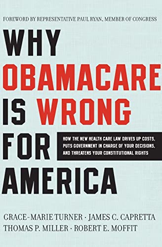 Beispielbild fr Why ObamaCare is Wrong for America: How the New Health Care Law Drives Up Costs, Puts Government in Charge of Your Decisions, and Threatens Your Constitutional Rights zum Verkauf von Wonder Book