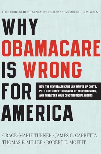 9780062076014: Why ObamaCare is Wrong for America: How the New Health Care Law Drives Up Costs, Puts Government in Charge of Your Decisions, and Threatens Your Constitutional Rights