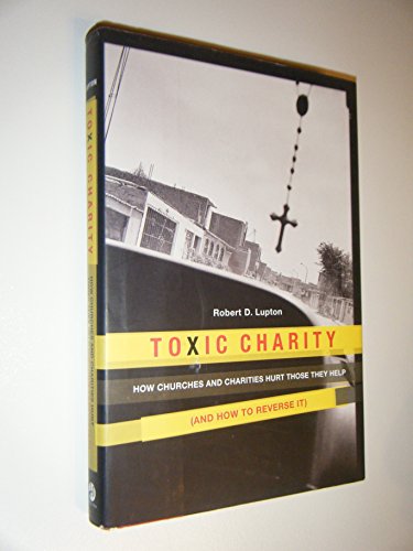 Stock image for Toxic Charity: How Churches and Charities Hurt Those They Help (And How to Reverse It) for sale by BooksRun