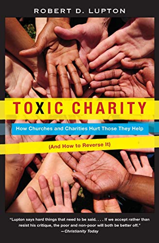 Beispielbild fr Toxic Charity: How Churches and Charities Hurt Those They Help, And How to Reverse It zum Verkauf von SecondSale