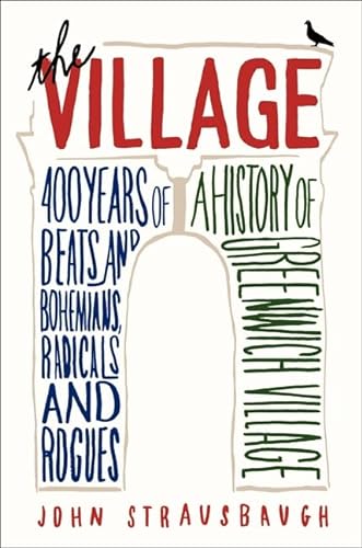 Imagen de archivo de The Village: 400 Years of Beats and Bohemians, Radicals and Rogues, a History of Greenwich Village a la venta por Ergodebooks