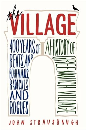 9780062078193: The Village: 400 Years of Beats and Bohemians, Radicals and Rogues, a History of Greenwich Village