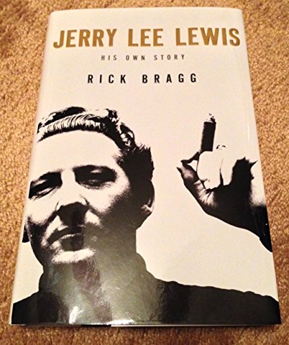 JERRY LEE LEWIS; HIS OWN STORY. - Bragg, Rick. [Jerry Lee Lewis].