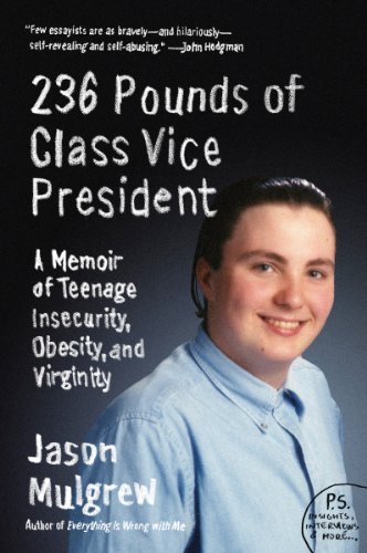 Stock image for 236 Pounds of Class Vice President: A Memoir of Teenage Insecurity, Obesity, and Virginity for sale by Goodwill of Colorado