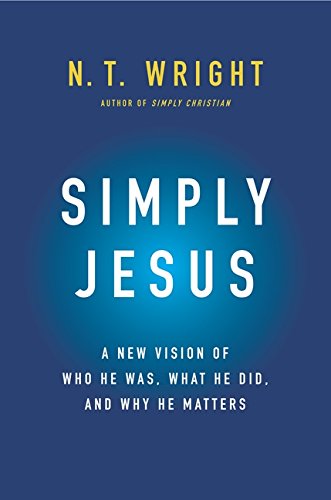 9780062084392: Simply Jesus: A New Vision of Who He Was, What He Did, and Why He Matters