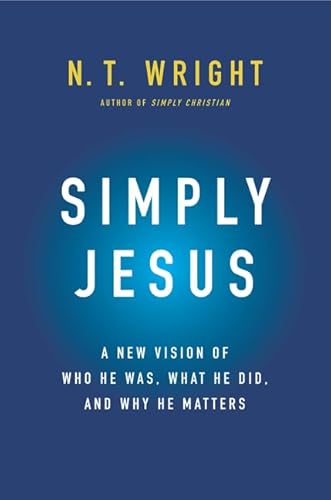 Imagen de archivo de Simply Jesus: A New Vision of Who He Was, What He Did, and Why He Matters a la venta por -OnTimeBooks-