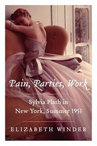 9780062085498: Pain, Parties, Work: Sylvia Plath in New York, Summer 1953