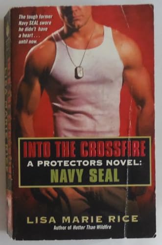 Stock image for Into the Crossfire : A Protectors Novel: Navy SEAL for sale by Better World Books