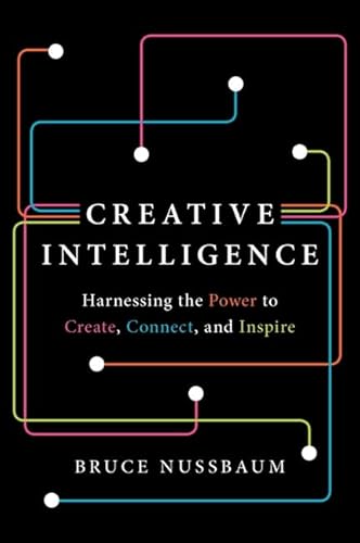 Beispielbild fr Creative Intelligence : Harnessing the Power to Create, Connect, and Inspire zum Verkauf von Better World Books