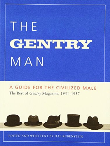 THE GENTRY MAN a Guide for the Civilized Male the Best of Gentry Magazine, 1951-1957
