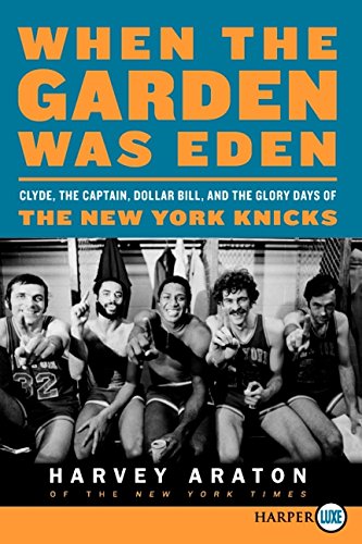 9780062088789: When the Garden Was Eden Large Print: Clyde, the Captain, Dollar Bill, and the Glory Days of the Old Knicks