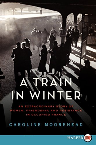 9780062088802: A Train in Winter: An Extraordinary Story of Women, Friendship, and Resistance in Occupied France