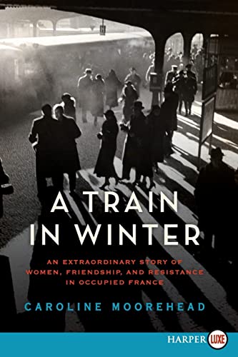 9780062088802: A Train in Winter: An Extraordinary Story of Women, Friendship, and Resistance in Occupied France