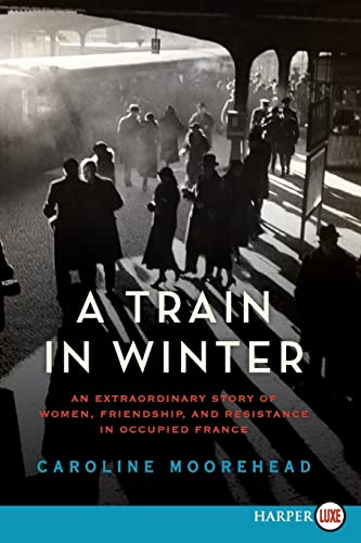 Stock image for A Train in Winter: An Extraordinary Story of Women, Friendship, and Resistance in Occupied France (The Resistance Quartet, 1) for sale by Wonder Book