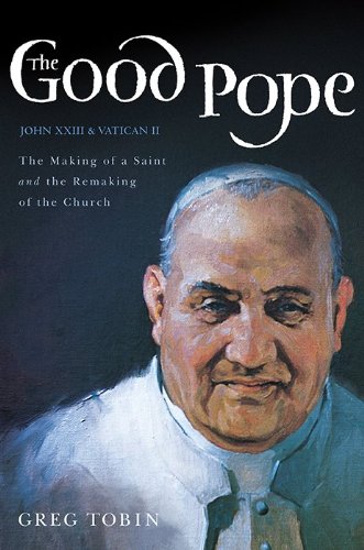 Beispielbild fr The Good Pope : The Making of a Saint and the Remaking of the Church--The Story of John XXIII and Vatican II zum Verkauf von Better World Books
