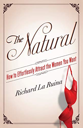 9780062089809: The Natural: How to Effortlessly Attract the Women You Want