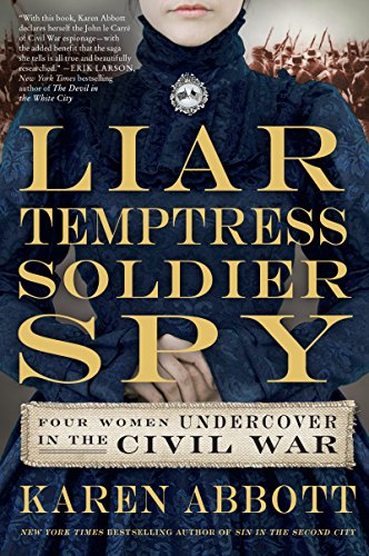 Beispielbild fr Liar, Temptress, Soldier, Spy: Four Women Undercover in the Civil War zum Verkauf von Gulf Coast Books