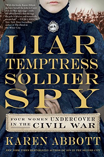 9780062092892: Liar, Temptress, Soldier, Spy: Four Women Undercover in the Civil War