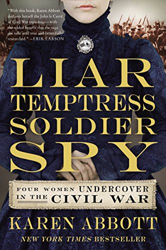 Imagen de archivo de Liar, Temptress, Soldier, Spy: Four Women Undercover In The Civil War a la venta por Bahamut Media