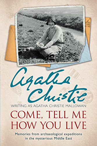 9780062093707: Come, Tell Me How You Live: An Archaeological Memoir