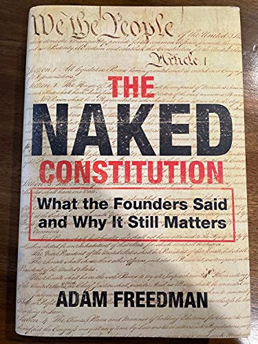 Beispielbild fr The Naked Constitution: What the Founders Said and Why It Still Matters zum Verkauf von HPB Inc.