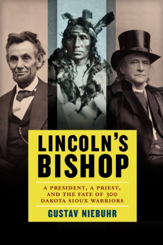 Beispielbild fr Lincoln's Bishop: A President, A Priest, and the Fate of 300 Dakota Sioux Warriors zum Verkauf von BooksRun