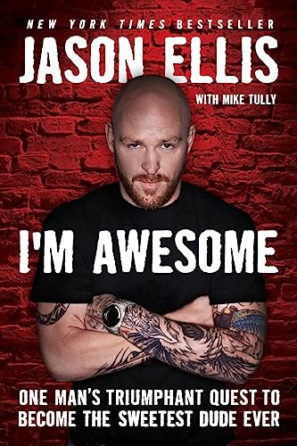 I'm Awesome: One Man's Triumphant Quest to Become the Sweetest Dude Ever (9780062098221) by Ellis, Jason; Tully, Mike