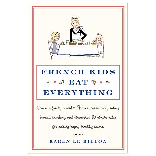 Beispielbild fr French Kids Eat Everything: How Our Family Moved to France, Cured Picky Eating, Banned Snacking, and Discovered 10 Simple Rules for Raising Happy, zum Verkauf von ThriftBooks-Atlanta
