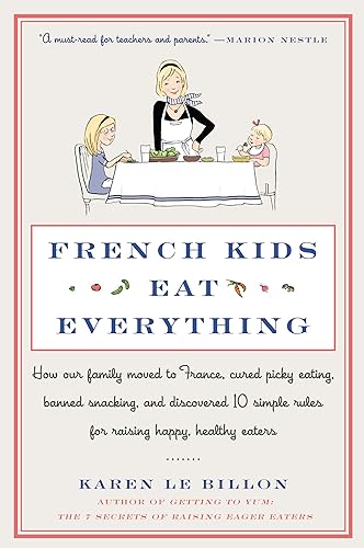 Beispielbild fr French Kids Eat Everything: How Our Family Moved to France, Cured Picky Eating, Banned Snacking, and Discovered 10 Simple Rules for Raising Happy, Healthy Eaters zum Verkauf von SecondSale